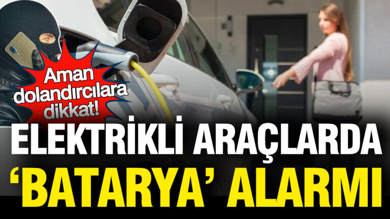elektrikli-araclarda-batarya-alarmi-aman-dolandiricilara-dikkat-We1uUwYZ
