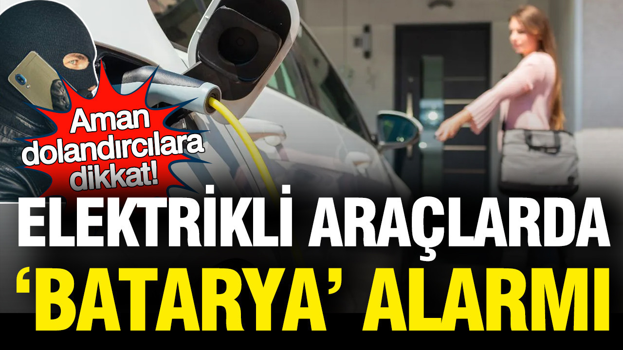 Elektrikli Araç Batarya Sorunları: Dolandırıcılara Karşı Dikkatli Olun