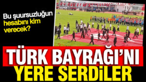 turk-bayragini-5e-bolup-yere-serdiler-suursuzlugu-daniskasi-QH87XcaL