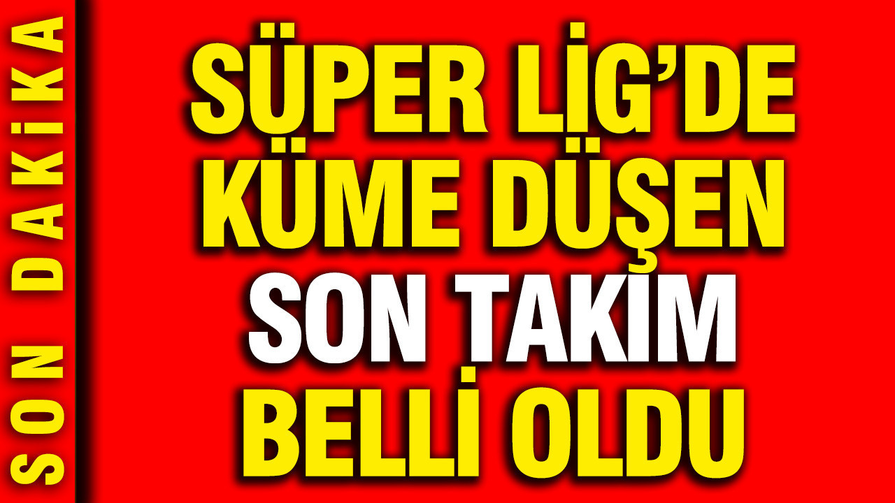 super-ligde-bu-sezon-kume-dusen-son-takim-belli-oldu-G2Y7paXX